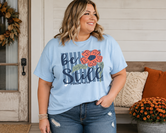 Be Still T-Shirt