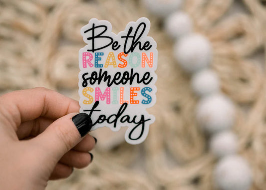 Be the Reason Someone Smiles Today Sticker